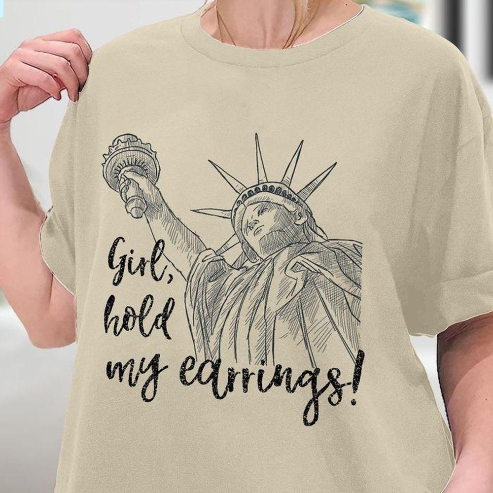 Girl Hold My Earrings Shirt