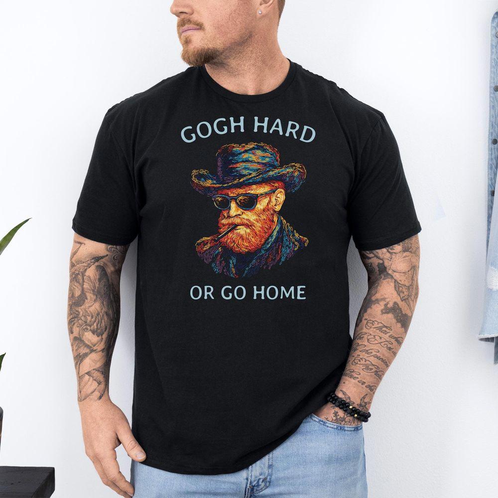 Gogh Hard Or Go Home Vincent Van Gogh Funny Art Meme Tshirt