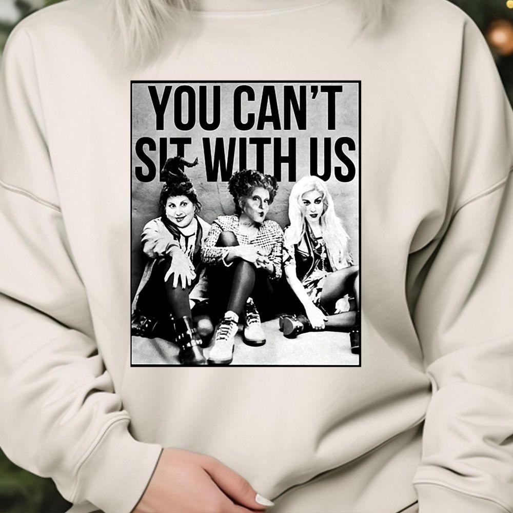 Hocus Pocus Sanderson Sisters You Cant Sit With Us Shirt