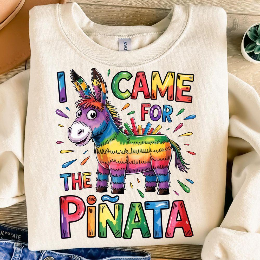 I Came For The Pinata Shirt