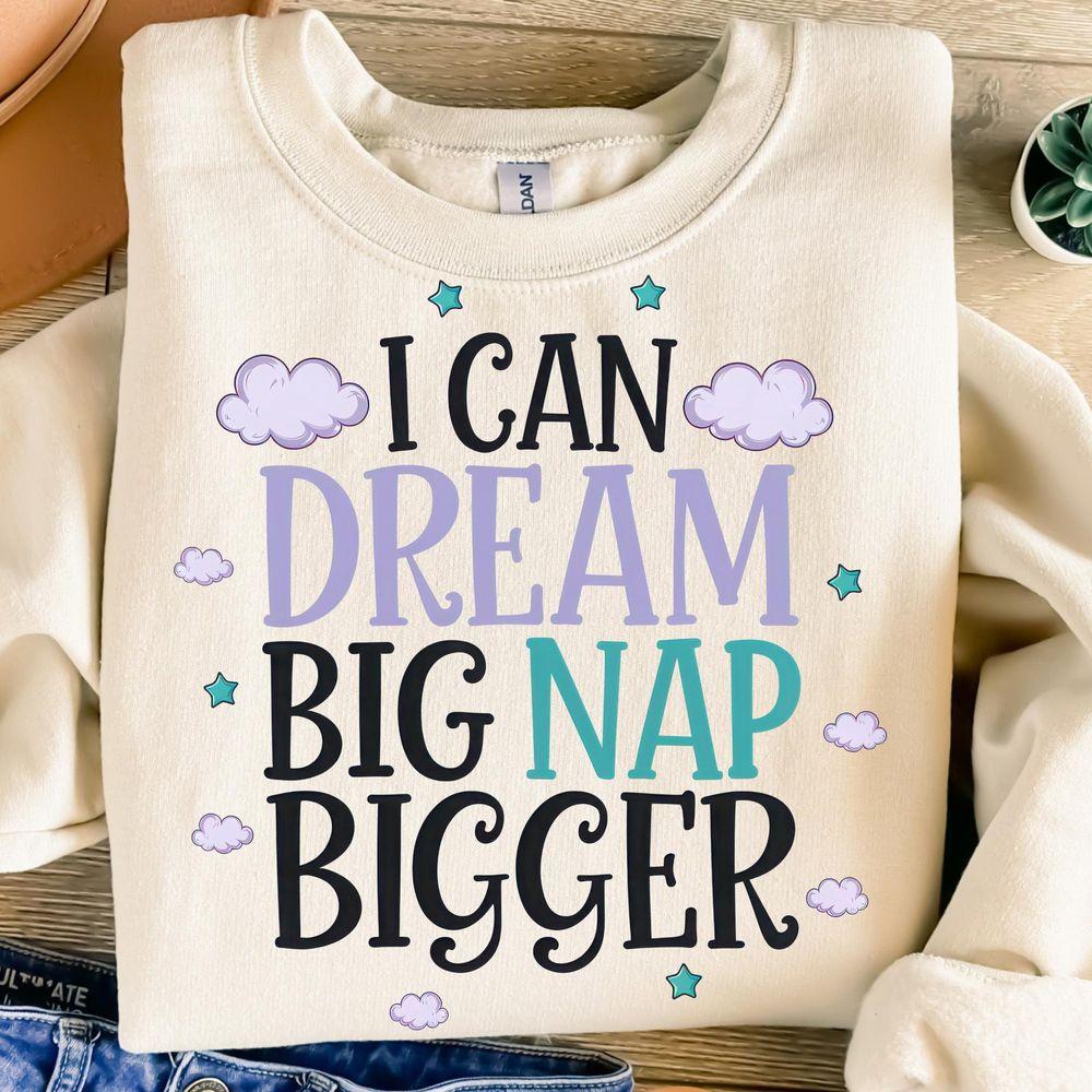 I Can Dream Big Nap Bigger Tshirt