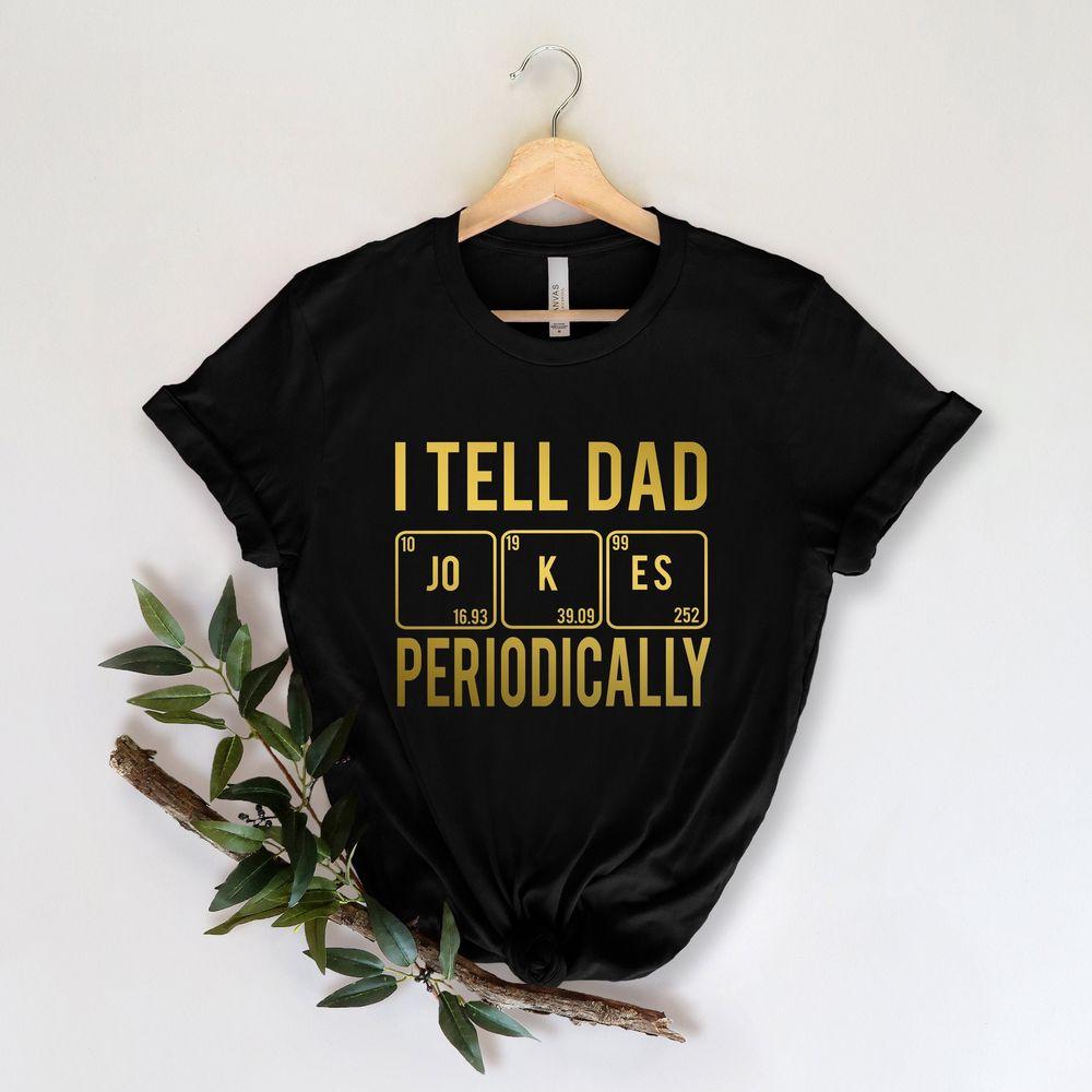 I Tell Dad Jokes Periodically Tshirt