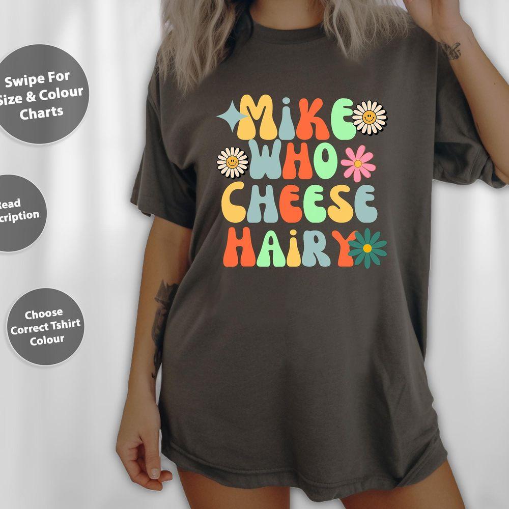 Mike Who Cheese Hairy Funny Meme Adult Social Media Joke Tshirt