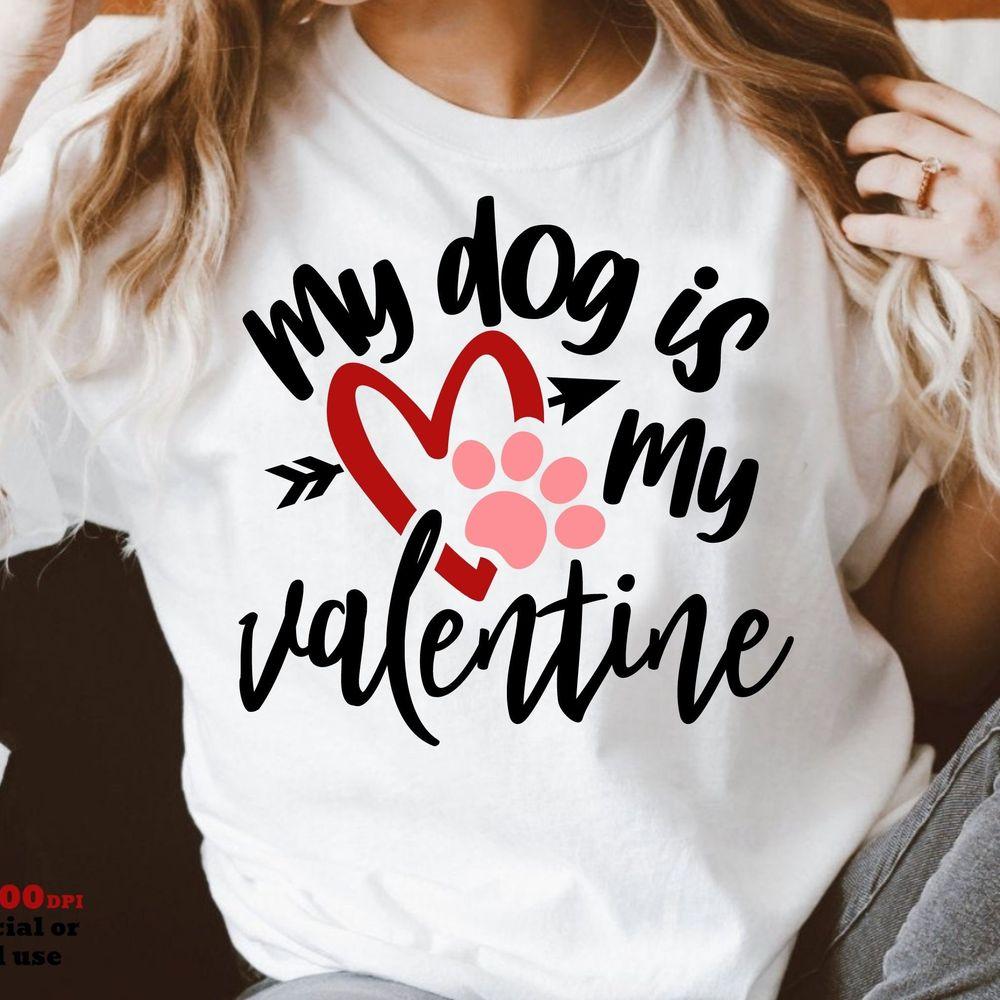 My Dog Is My Valentine 3 Tshirt