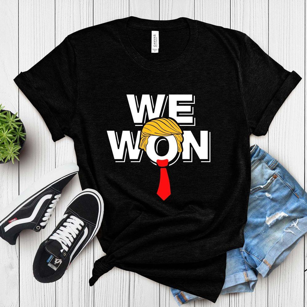 We Won Trump Shirt