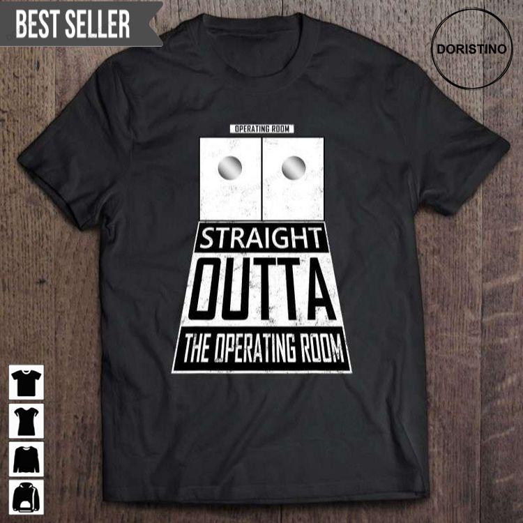 Straight Outta The Operating Room Anesthesiologist Unisex Awesome Shirt Straight Outta The Operating Room Anesthesiologist Unisex Awesome Shirt