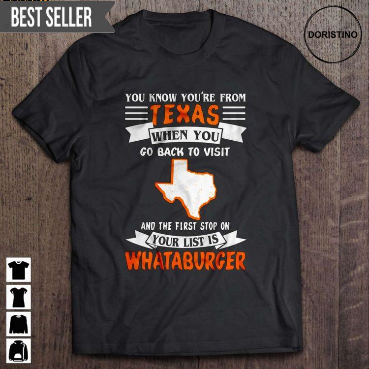 You Know Youre From Texas When You Go Back To Visit And The First Stop On Your List Is Whataburger Short Sleeve Tshirt You Know Youre From Texas When You Go Back To Visit And The First Stop On Your List Is Whataburger Short Sleeve Tshirt