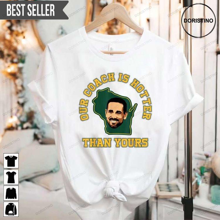 Matt Lafleur Our Coach Is Hotter Than Yours Shirt Matt Lafleur Our Coach Is Hotter Than Yours Shirt