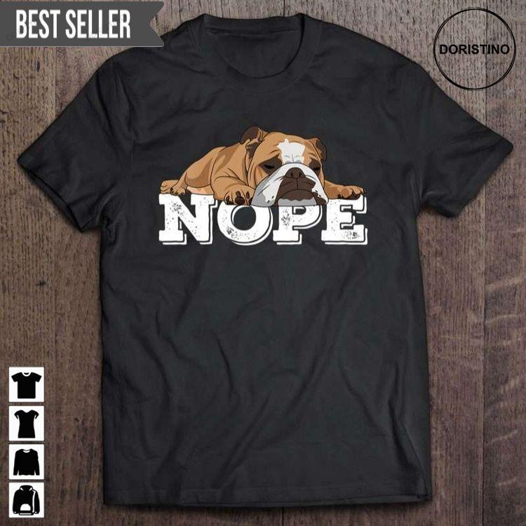Nope Lazy English Bulldog Dog Lover Unisex Awesome Shirt Nope Lazy English Bulldog Dog Lover Unisex Awesome Shirt