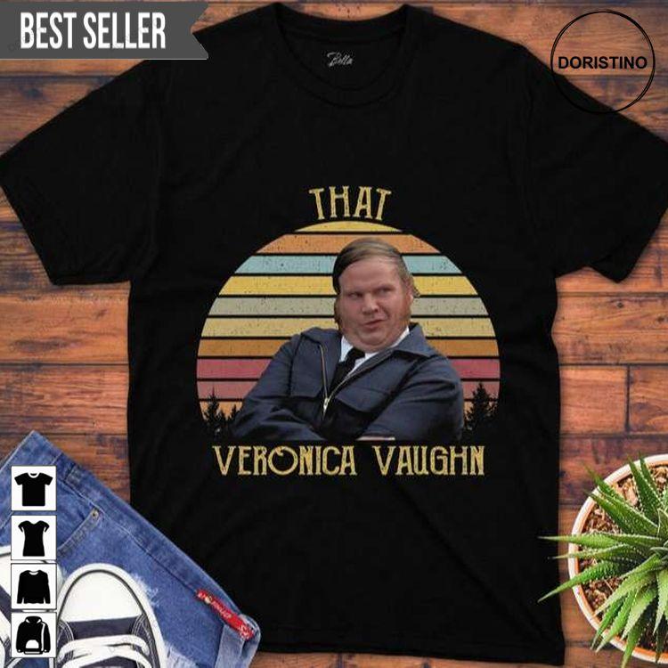 That Veronica Vaughn Shirt That Veronica Vaughn Shirt