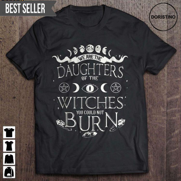 We Are The Daughters Of The Witches You Could Not Burn Short Sleeve Tshirt We Are The Daughters Of The Witches You Could Not Burn Short Sleeve Tshirt
