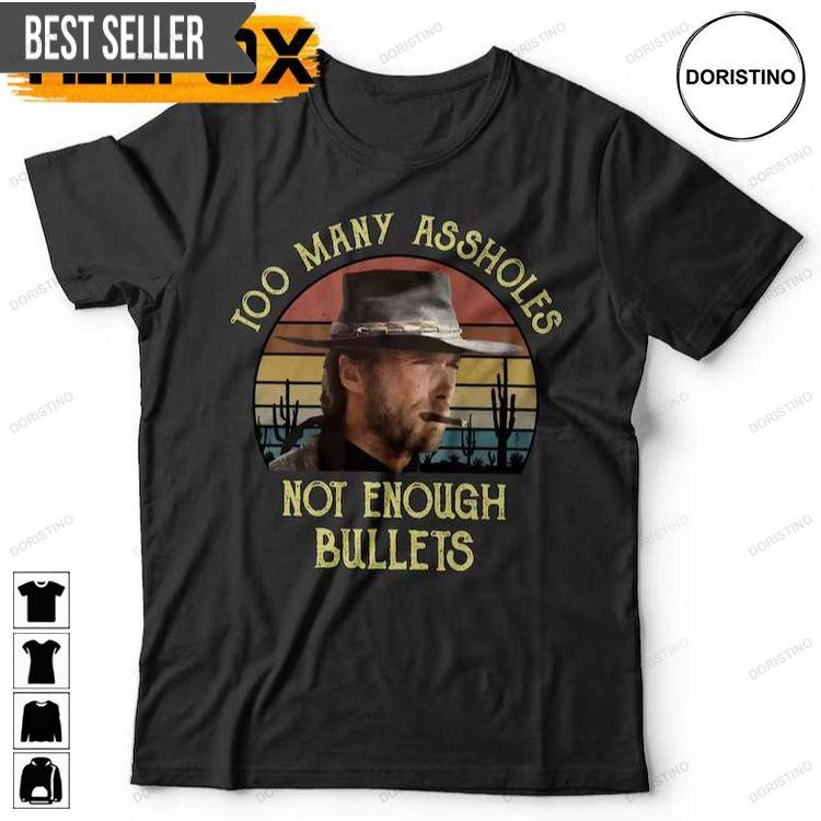 Too Many Assholes Not Enough Bullets Western Cowboy Awesome Shirt