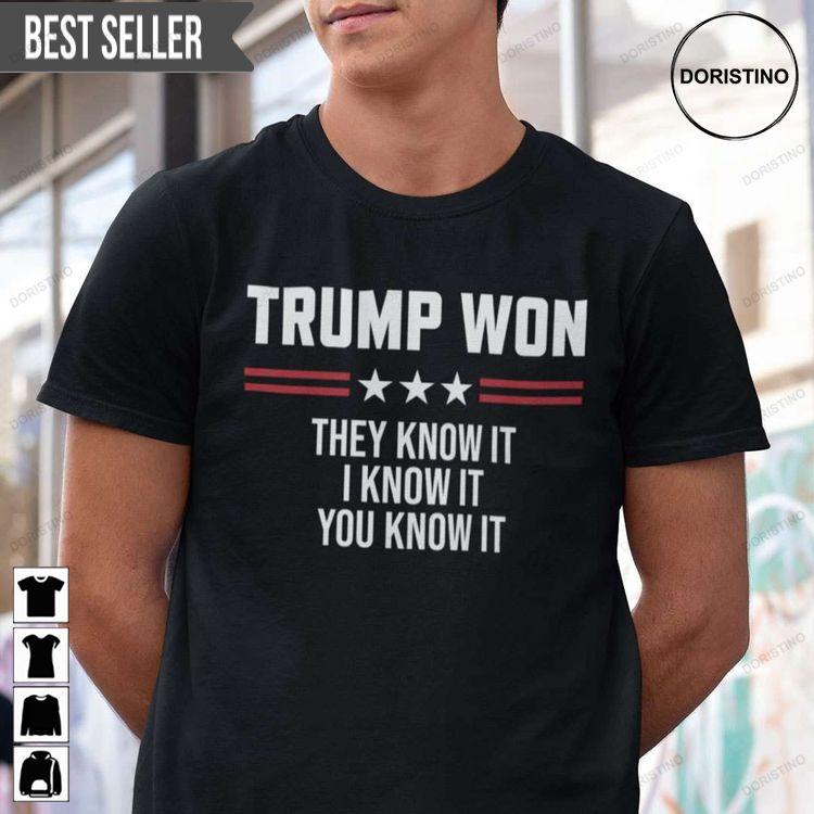 Trump Won They Know It I Know It You Know It Unisex Awesome Shirt