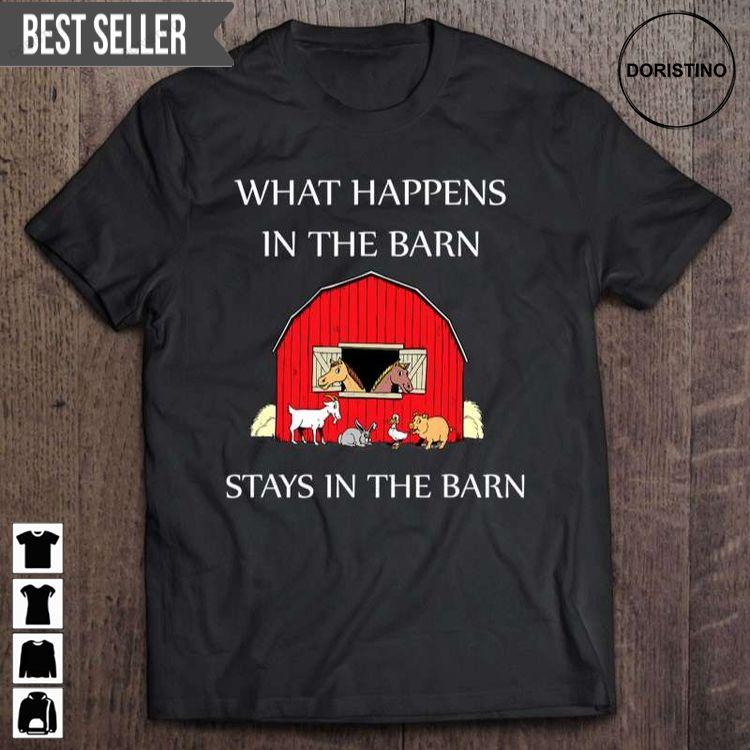What Happens In The Barn Stays In The Barn Farmer Unisex Awesome Shirt What Happens In The Barn Stays In The Barn Farmer Unisex Awesome Shirt