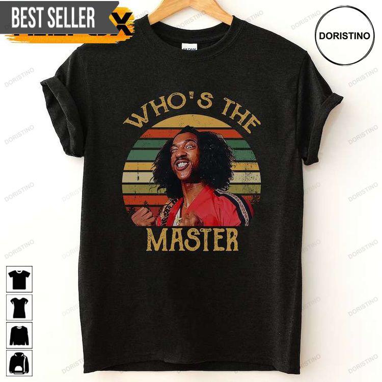 Whos The Master The Master Shonuff The Last Dragon Tshirt