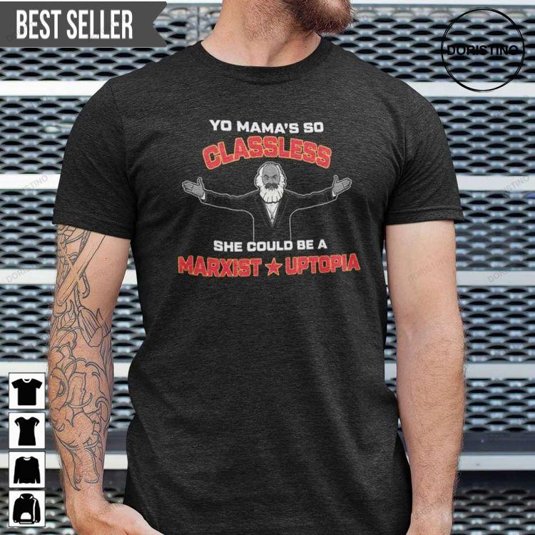 Yo Mamas So Classless She Could Be A Marxist Utopia Shirt Yo Mamas So Classless She Could Be A Marxist Utopia Shirt