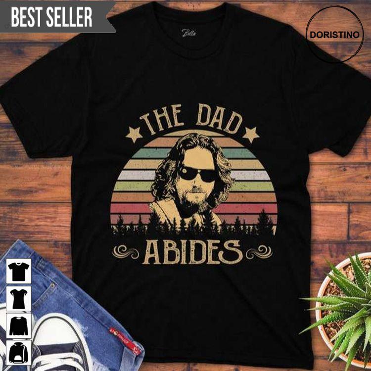 The Dad Abides Awesome Shirt The Dad Abides Awesome Shirt