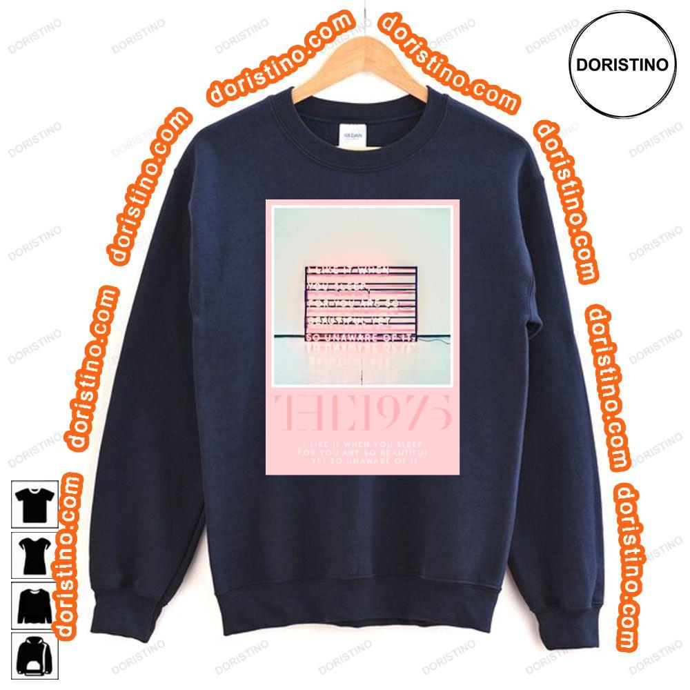 The 1975 I Like It When You Sleep Awesome Shirt The 1975 I Like It When You Sleep Awesome Shirt