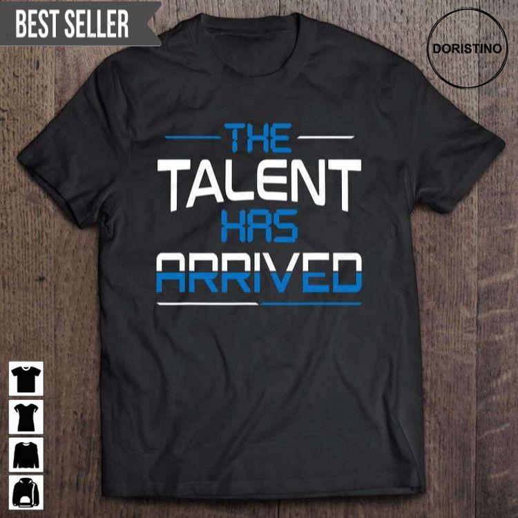 Sports The Talent Has Arrived Unisex Tshirt Sports The Talent Has Arrived Unisex Tshirt