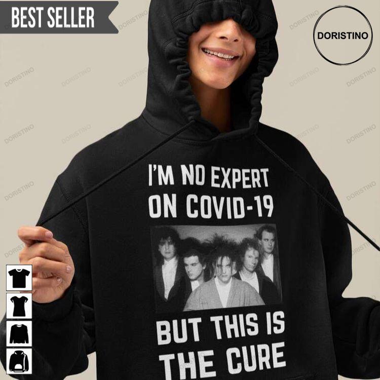 The Cure Im No Expert On Covid 19 But This Is The Cure Shirt The Cure Im No Expert On Covid 19 But This Is The Cure Shirt