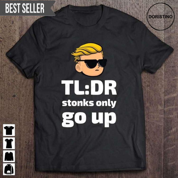 Tldr Stonks Only Go Up Wallstreetbets Tendies Tshirt Tldr Stonks Only Go Up Wallstreetbets Tendies Tshirt