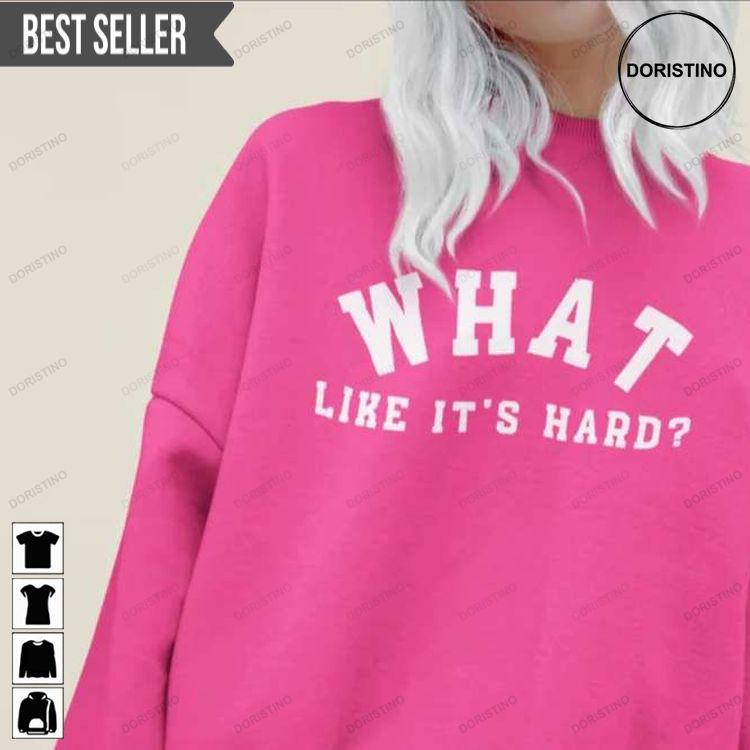 What Like Its Hard Legally Blonde Awesome Shirt What Like Its Hard Legally Blonde Awesome Shirt