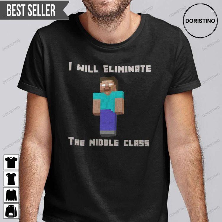 Minecraft I Will Eliminate The Middle Class Herobrine Unisex Awesome Shirt Minecraft I Will Eliminate The Middle Class Herobrine Unisex Awesome Shirt