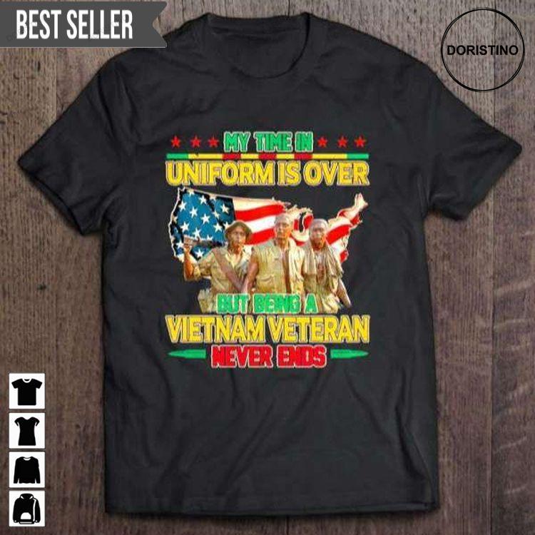 My Time In Uniform Is Over But Being A Vietnam Veteran Never Ends For Men And Women Tshirt My Time In Uniform Is Over But Being A Vietnam Veteran Never Ends For Men And Women Tshirt