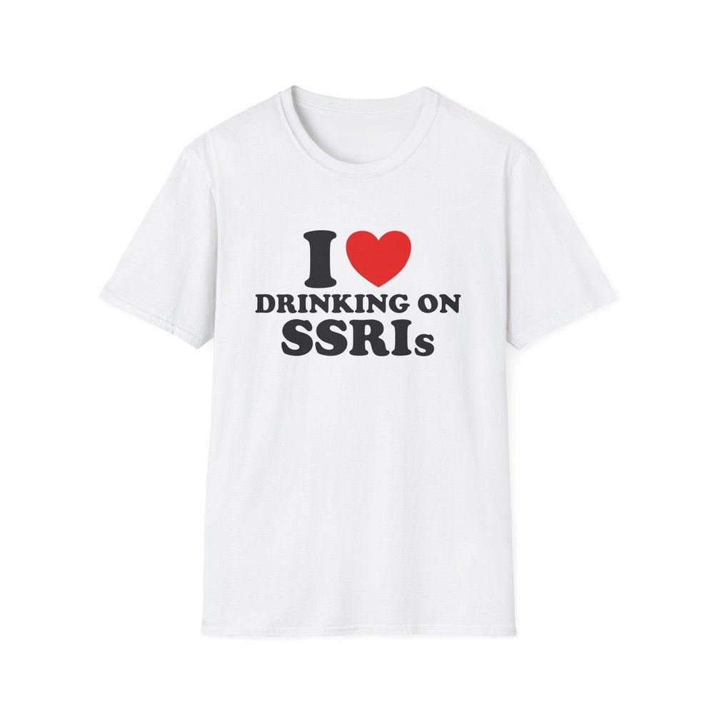 I Love Heart Drinking On Ssris Sarcastic Gen Z Anti Depressants Joke Stupid Brainrot Awesome Shirt