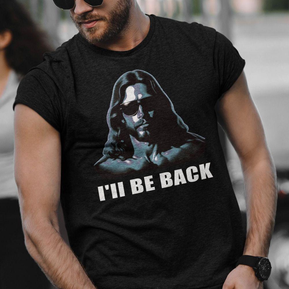 Ill Be Back Jesus Tshirt