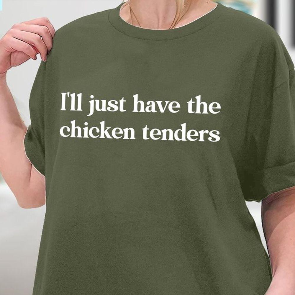 Ill Just Have The Chicken Tenders Tshirt