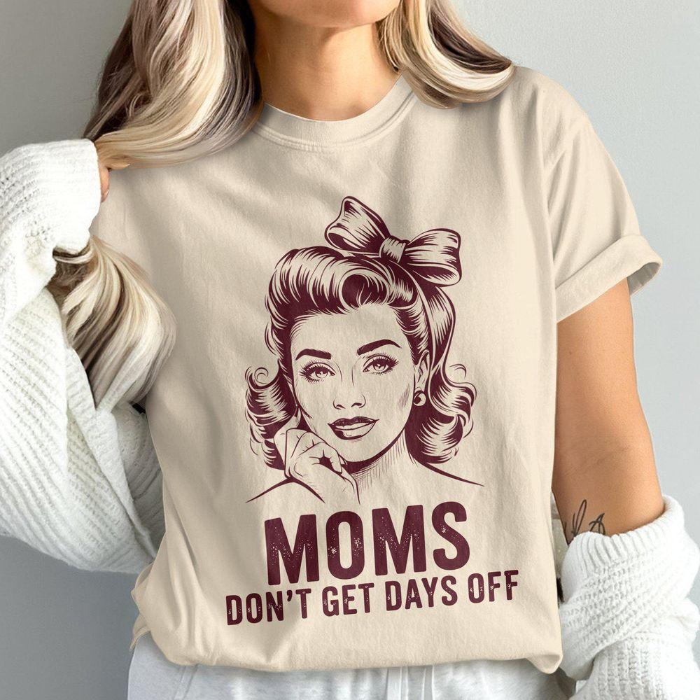 Vintage Retro Moms Dont Get Days Off Awesome Shirt Vintage Retro Moms Dont Get Days Off Awesome Shirt
