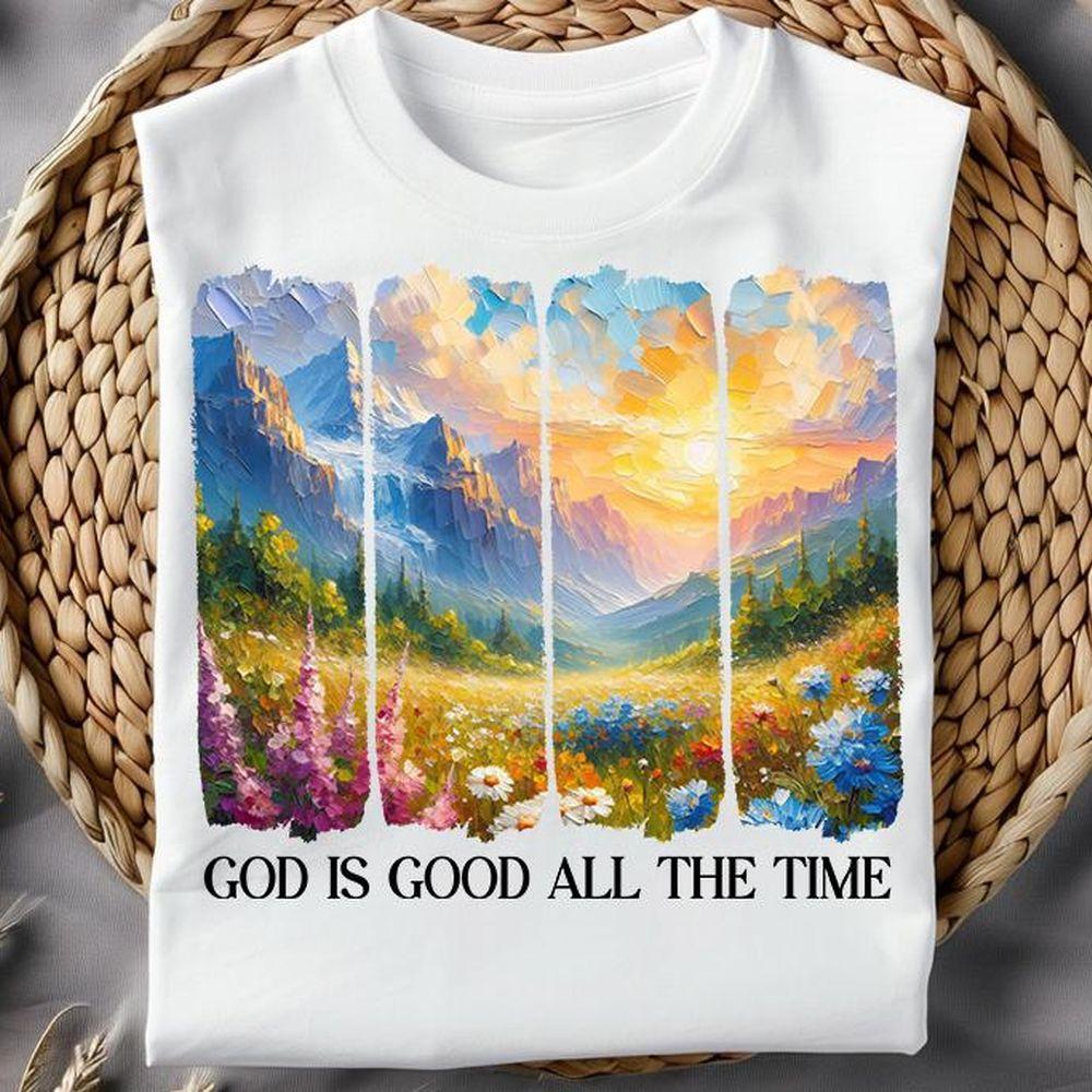 God Is Good All The Time 6 Shirt God Is Good All The Time 6 Shirt