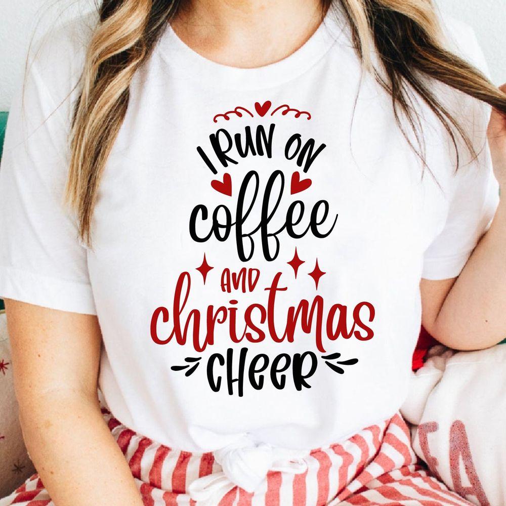 I Run On Coffee And The Christmas Cheer Shirt I Run On Coffee And The Christmas Cheer Shirt
