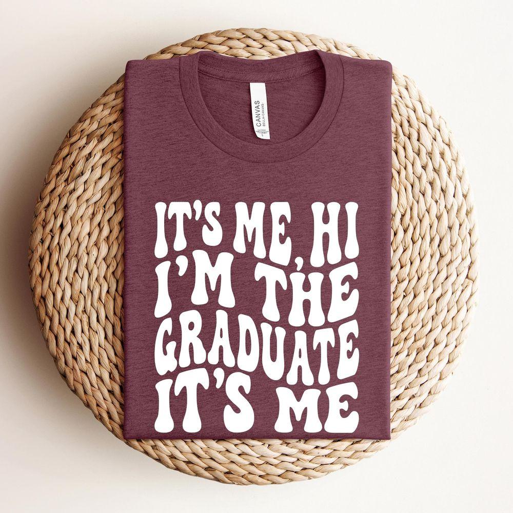 Its Me Hi Im The Graduate Its Me Shirt