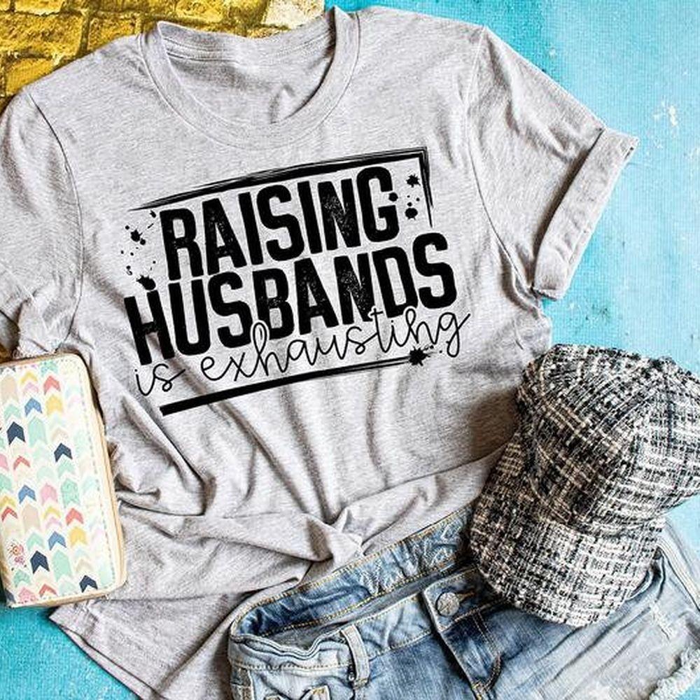 Raising Husbands Shirt Raising Husbands Shirt