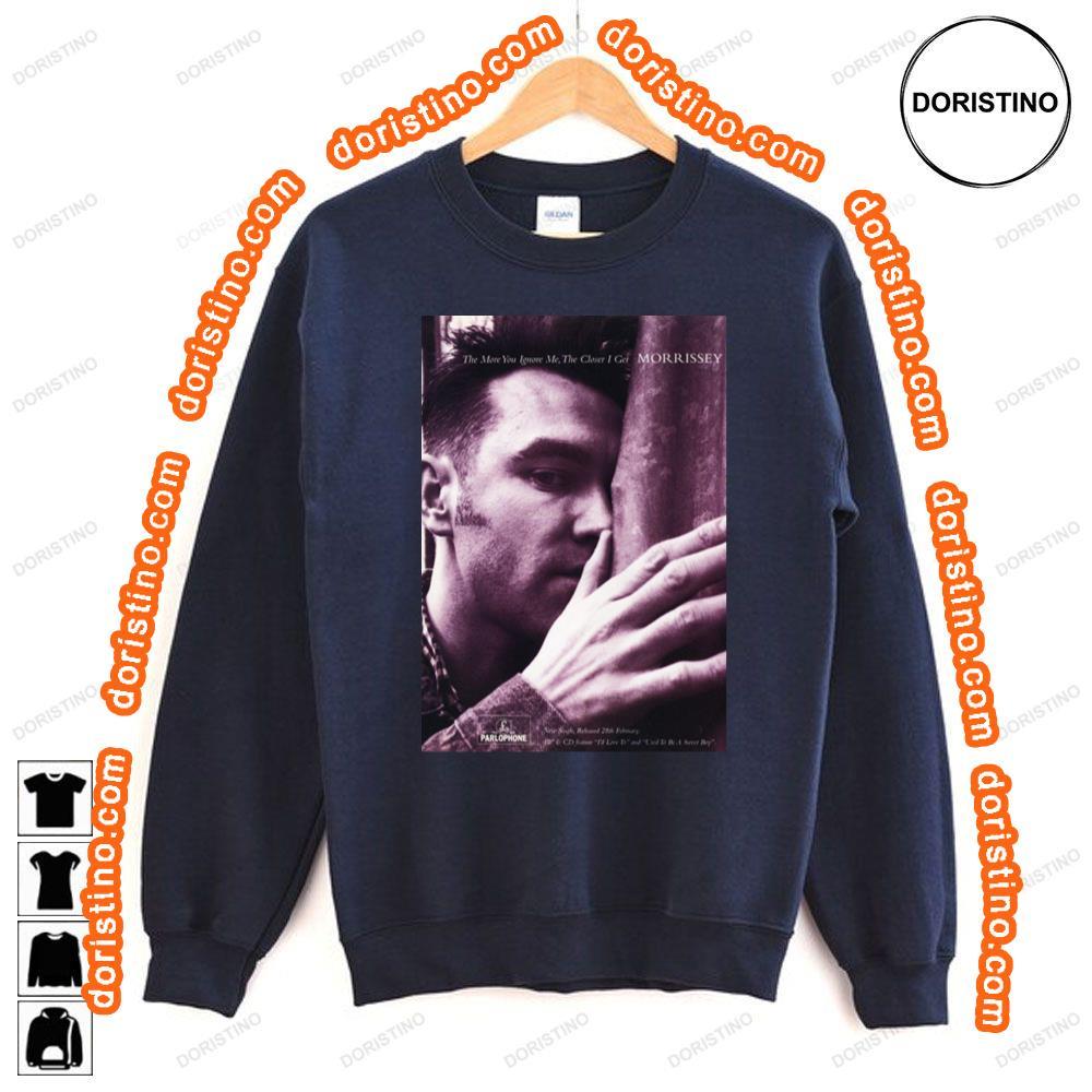 Morrissey The More You Ignore Me The Closer I Get Shirt Morrissey The More You Ignore Me The Closer I Get Shirt