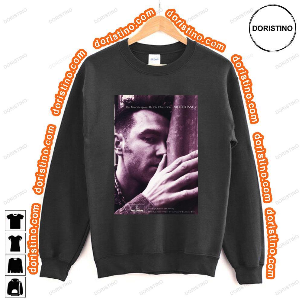 Morrissey The More You Ignore Me The Closer I Get Shirt Morrissey The More You Ignore Me The Closer I Get Shirt