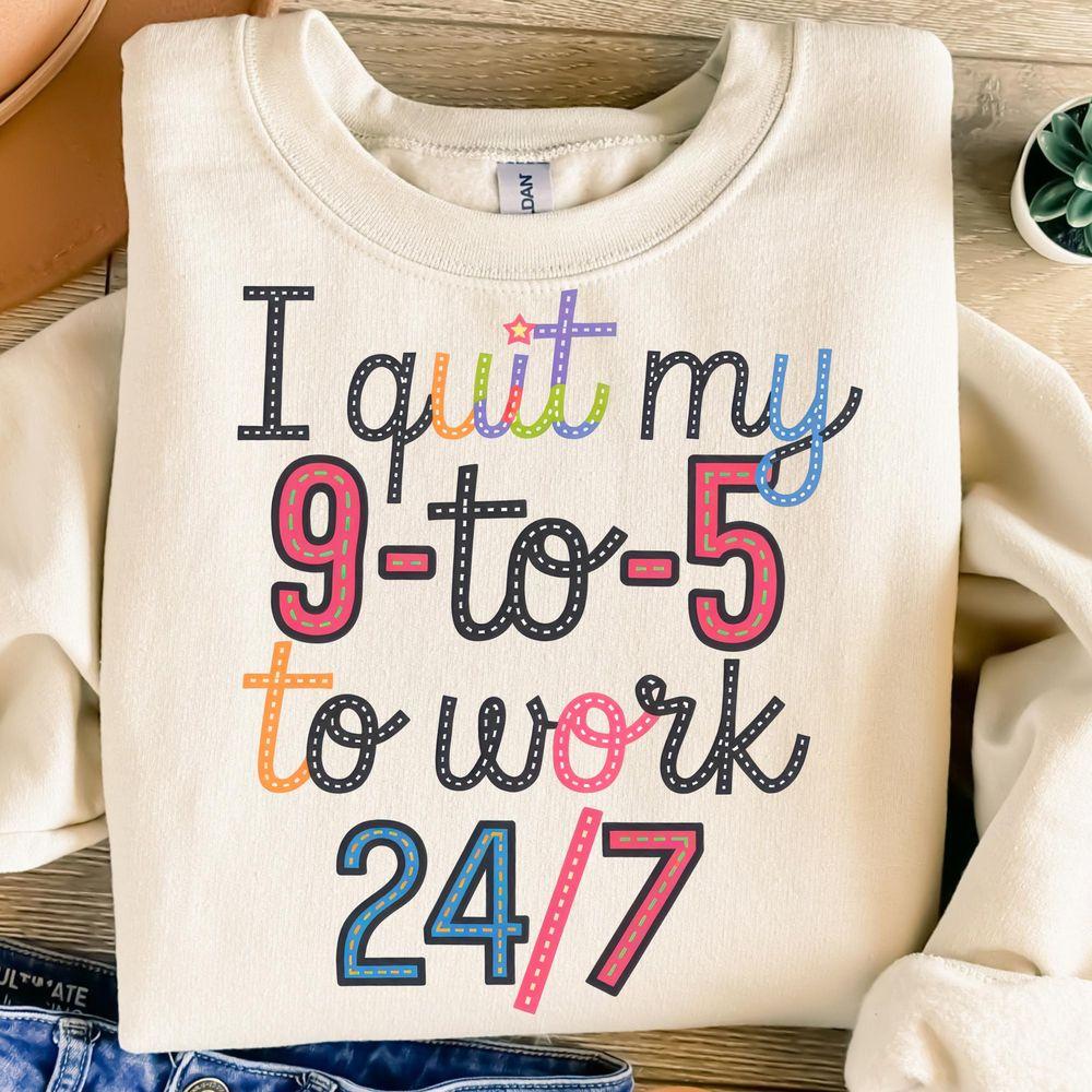 I Quit My 9to5 To Work 247 Awesome Shirt I Quit My 9to5 To Work 247 Awesome Shirt