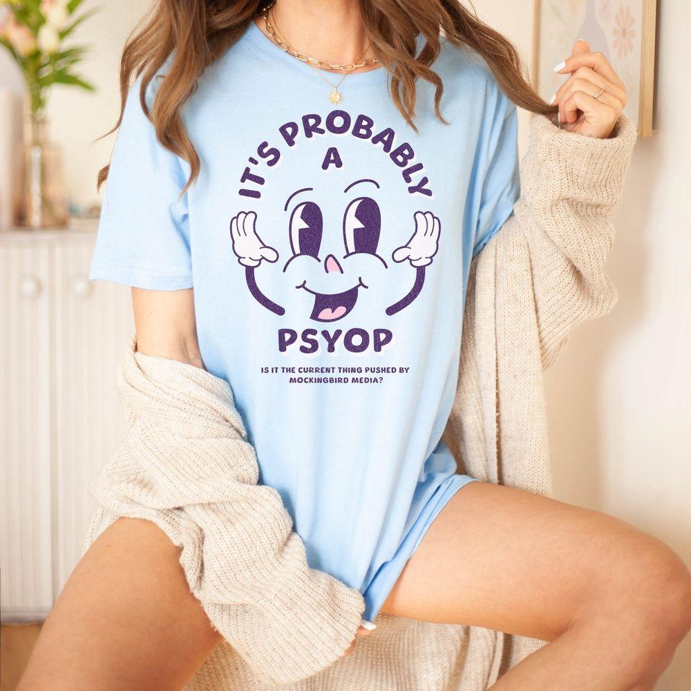 Its Probably A Psyop Awesome Shirt Its Probably A Psyop Awesome Shirt