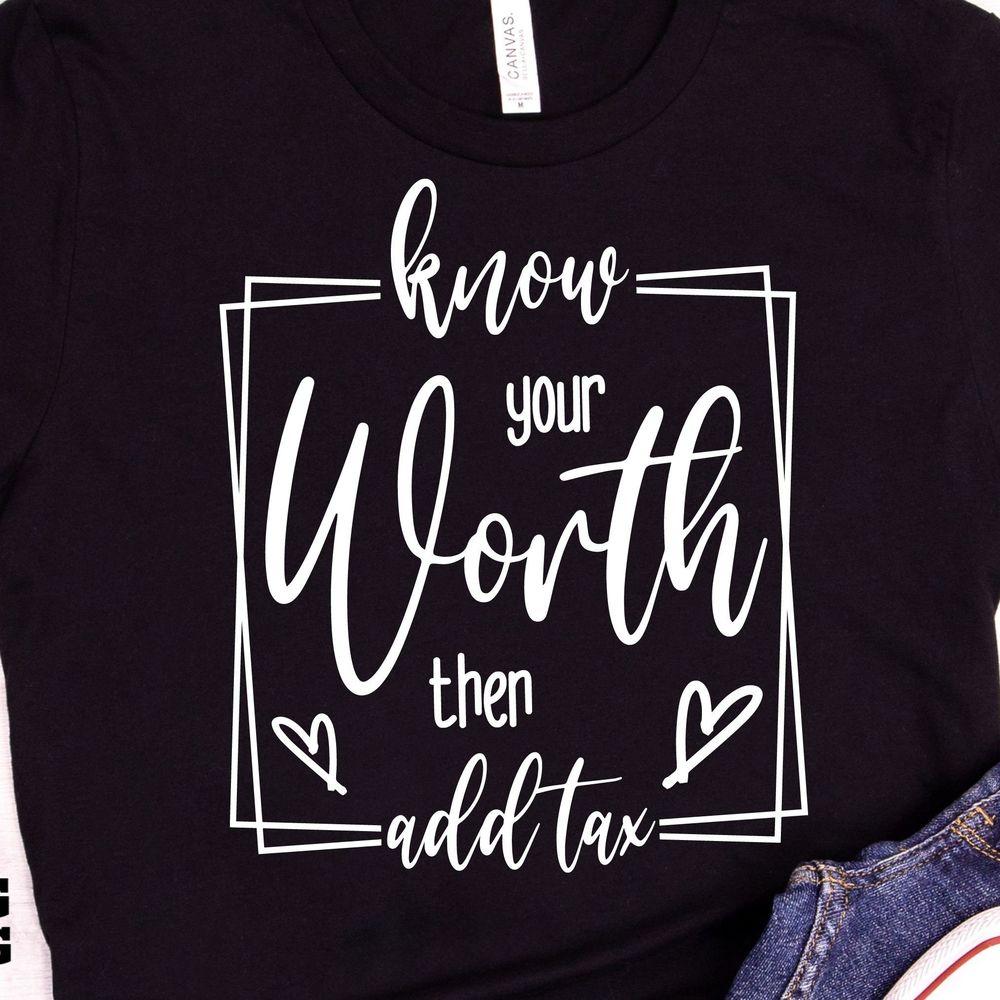 Know Your Worth Then Add Tax 2 Awesome Shirt Know Your Worth Then Add Tax 2 Awesome Shirt