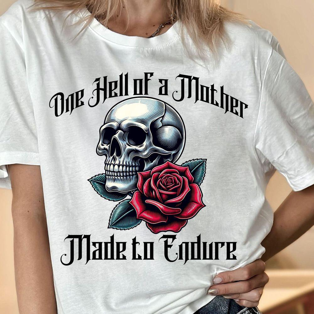 One Hell Of A Mother Made To Endure Awesome Shirt One Hell Of A Mother Made To Endure Awesome Shirt