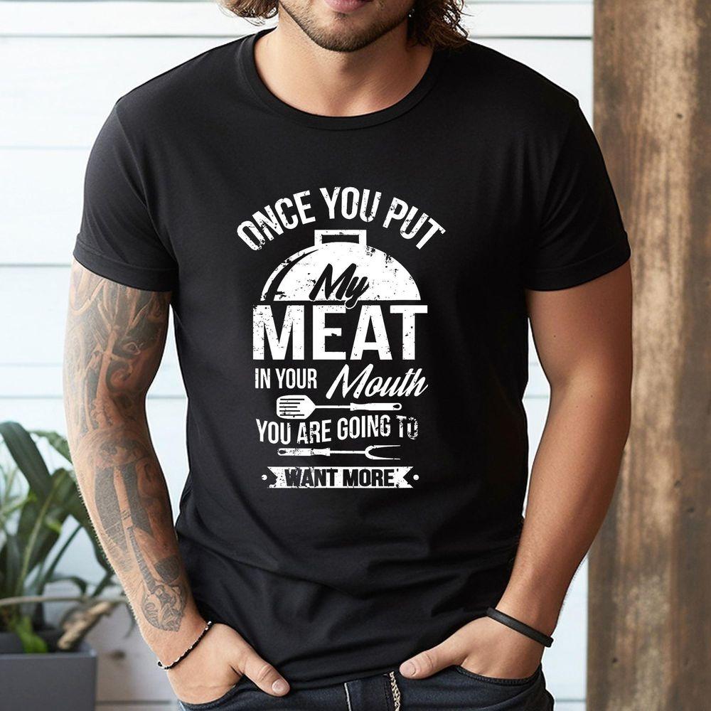 Put My Meat In Your Mouth Funny Grilling Bbq Barbecue Awesome Shirt Put My Meat In Your Mouth Funny Grilling Bbq Barbecue Awesome Shirt