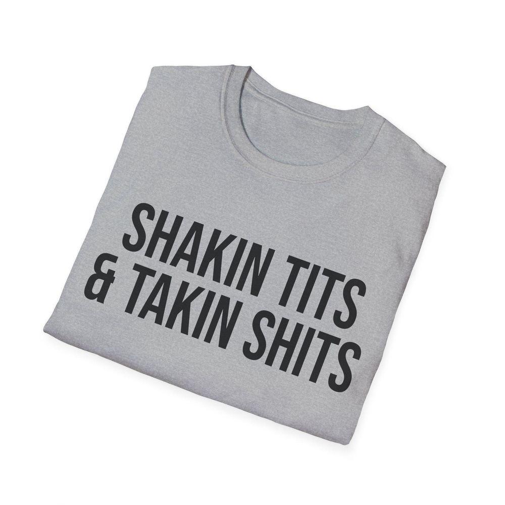 Shakin Tits And Takin Shits Joke Shirt Shakin Tits And Takin Shits Joke Shirt