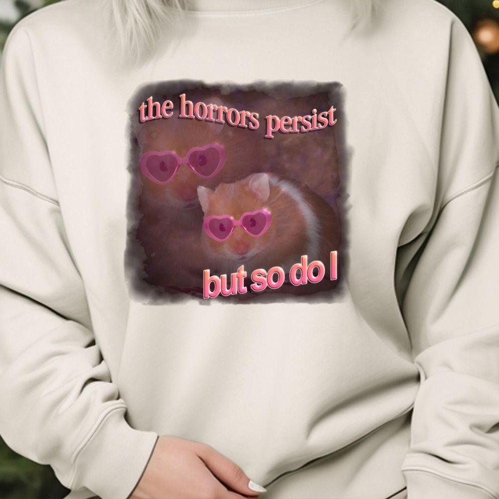 The Horrors Persist But So Do I Hamster Word Art Tshirt The Horrors Persist But So Do I Hamster Word Art Tshirt