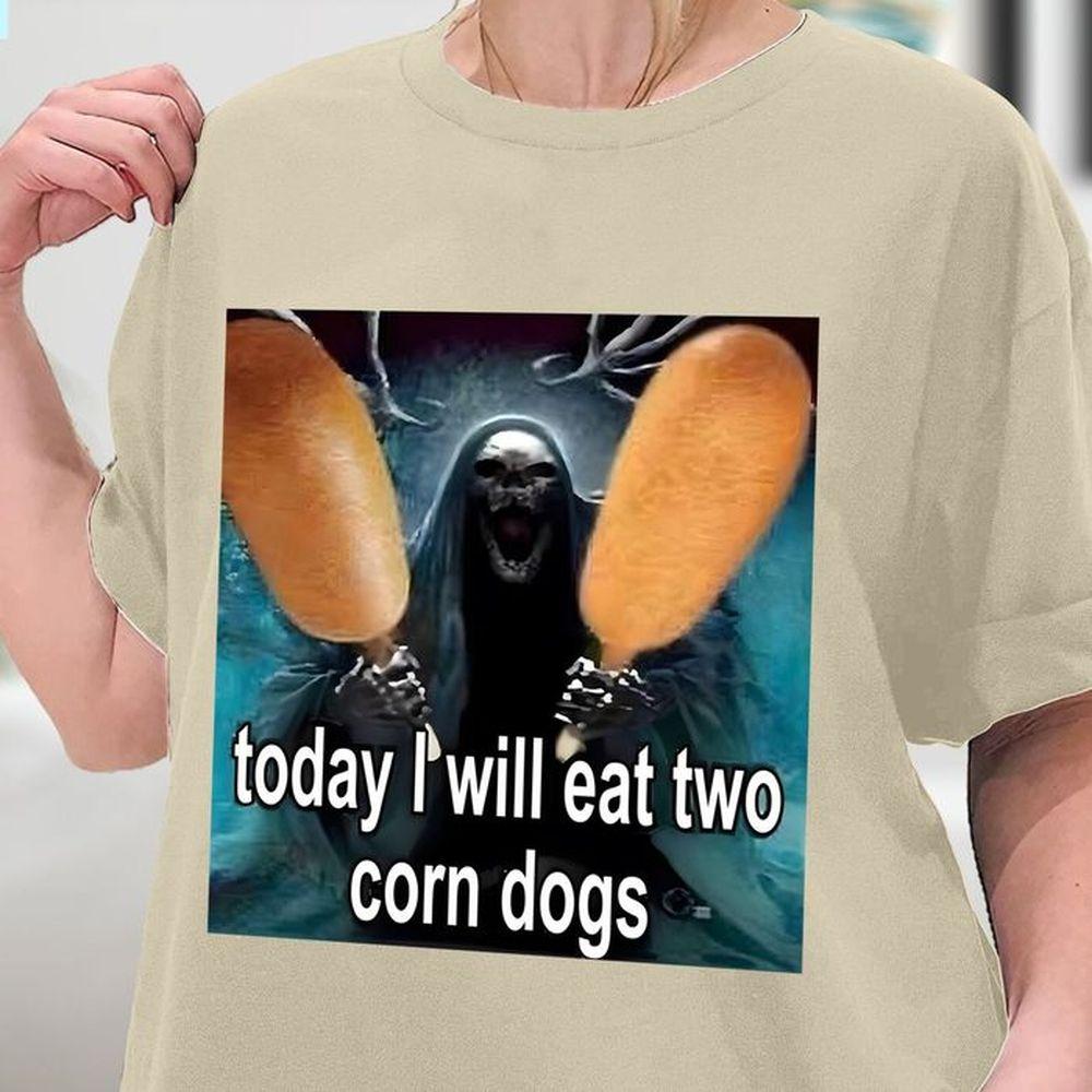 Today I Will Eat Two Corn Dogs Meme Tshirt