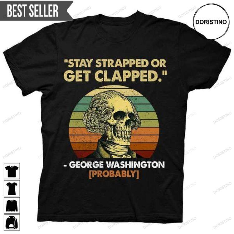 Stay Strapped Or Get Clapped Shirt Stay Strapped Or Get Clapped Shirt