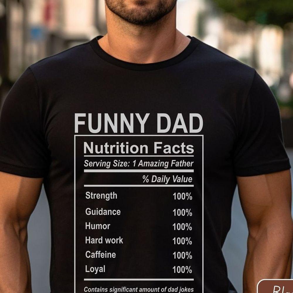 For Funny Dad Who Loves To Tell Jokes Funny Dad Nutrition Facts Shirt For Funny Dad Who Loves To Tell Jokes Funny Dad Nutrition Facts Shirt