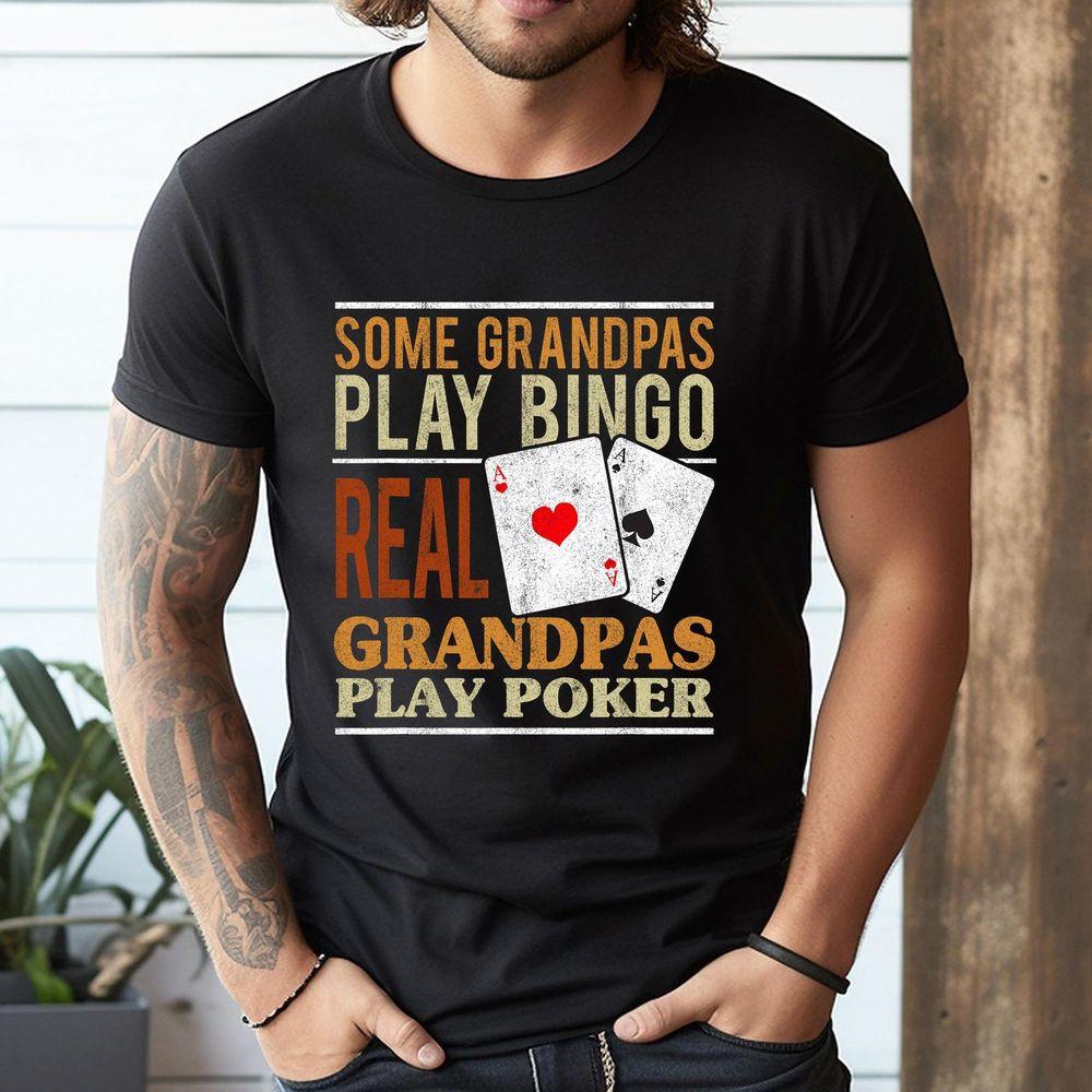 Grandpa Poker Real Grandpas Play Poker Awesome Shirt