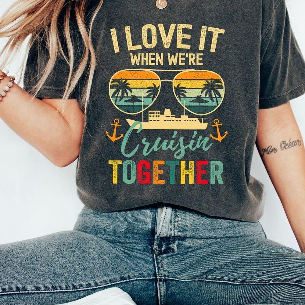 I Love It When We Are Cruising Together 2 Shirt I Love It When We Are Cruising Together 2 Shirt